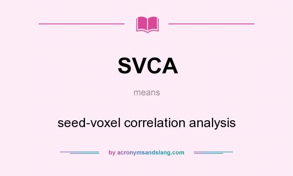 What does SVCA mean? It stands for seed-voxel correlation analysis