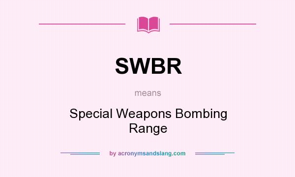 What does SWBR mean? It stands for Special Weapons Bombing Range