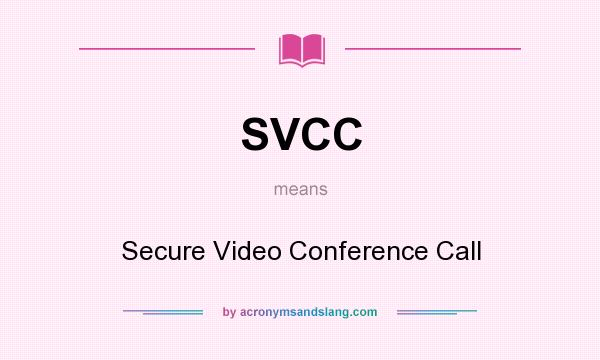 What does SVCC mean? It stands for Secure Video Conference Call