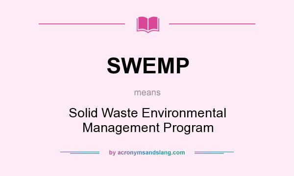 What does SWEMP mean? It stands for Solid Waste Environmental Management Program