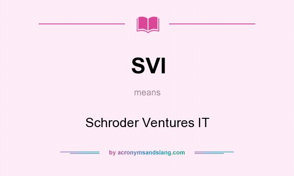 What does SVI mean? It stands for Schroder Ventures IT