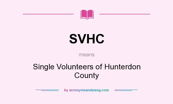 What does SVHC mean? It stands for Single Volunteers of Hunterdon County
