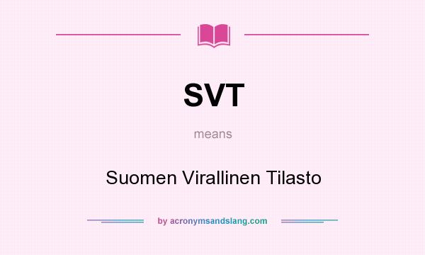 What does SVT mean? It stands for Suomen Virallinen Tilasto