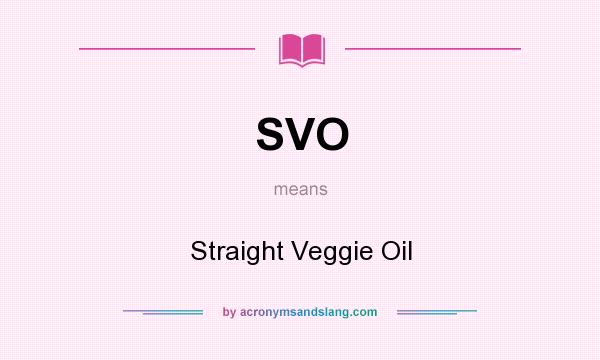 What does SVO mean? It stands for Straight Veggie Oil