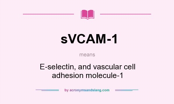 What does sVCAM-1 mean? It stands for E-selectin, and vascular cell adhesion molecule-1