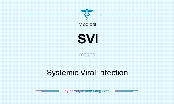 What does SVI mean? It stands for Systemic Viral Infection