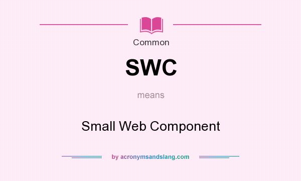 What does SWC mean? It stands for Small Web Component