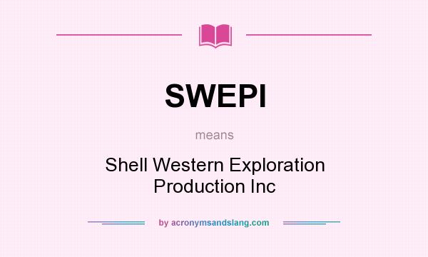 What does SWEPI mean? It stands for Shell Western Exploration Production Inc