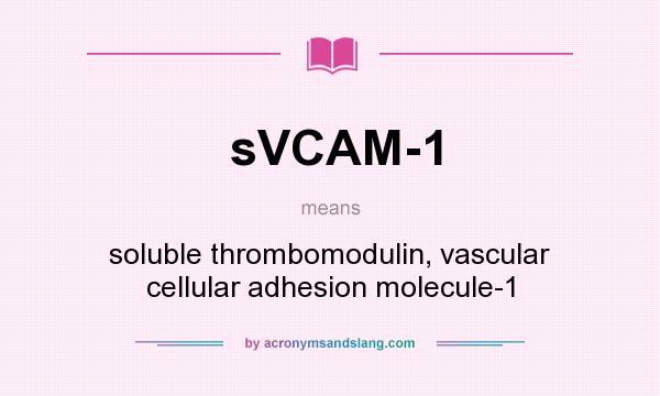 What does sVCAM-1 mean? It stands for soluble thrombomodulin, vascular cellular adhesion molecule-1