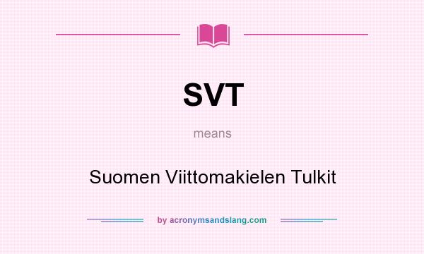 What does SVT mean? It stands for Suomen Viittomakielen Tulkit
