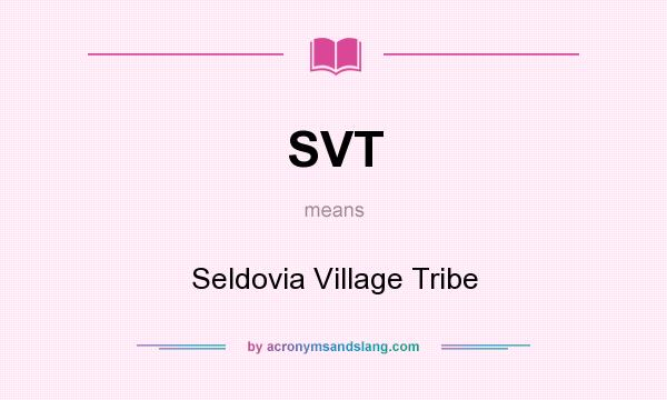 What does SVT mean? It stands for Seldovia Village Tribe