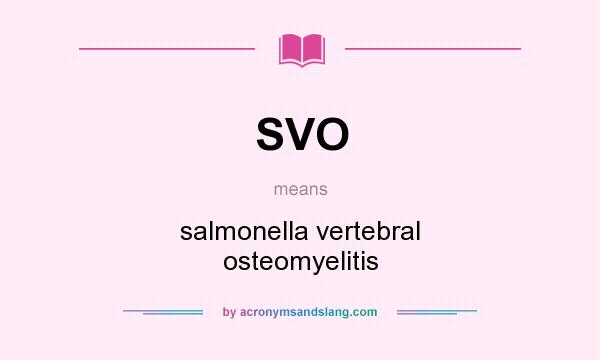 What does SVO mean? It stands for salmonella vertebral osteomyelitis