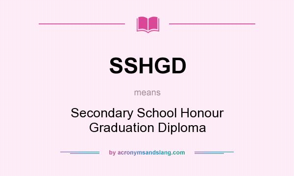 What does SSHGD mean? It stands for Secondary School Honour Graduation Diploma