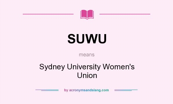 What does SUWU mean? It stands for Sydney University Women`s Union