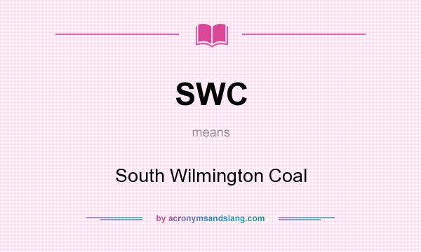 What does SWC mean? It stands for South Wilmington Coal