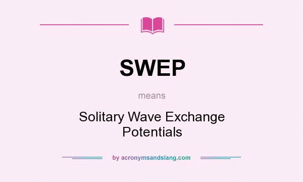 What does SWEP mean? It stands for Solitary Wave Exchange Potentials
