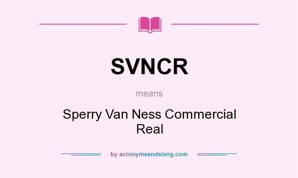 What does SVNCR mean? It stands for Sperry Van Ness Commercial Real