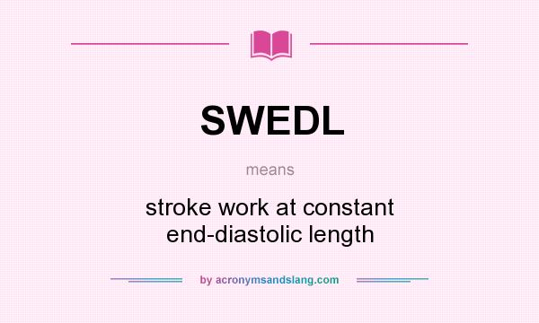 What does SWEDL mean? It stands for stroke work at constant end-diastolic length
