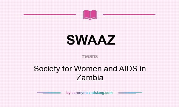 What does SWAAZ mean? It stands for Society for Women and AIDS in Zambia