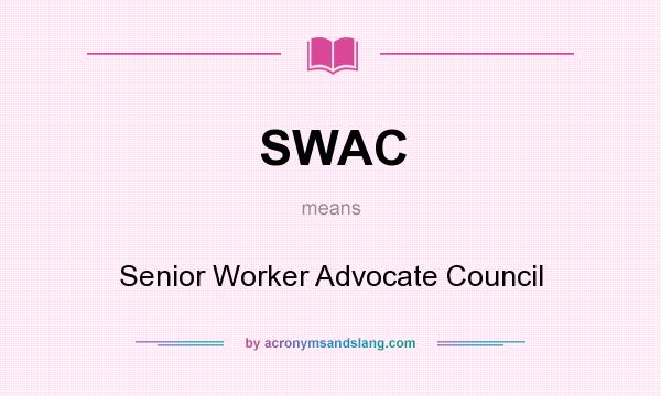 What does SWAC mean? It stands for Senior Worker Advocate Council