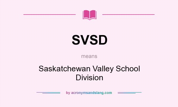 What does SVSD mean? It stands for Saskatchewan Valley School Division