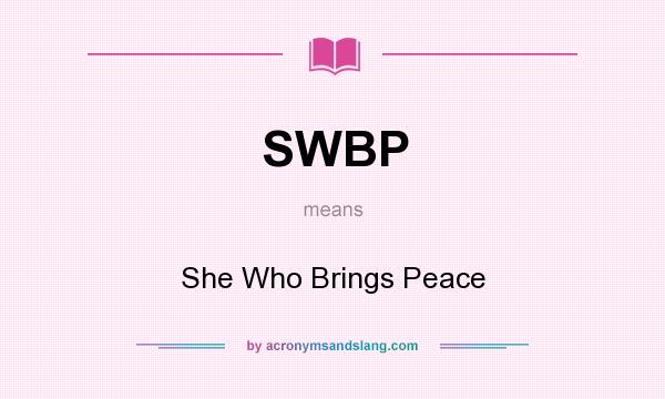 What does SWBP mean? It stands for She Who Brings Peace