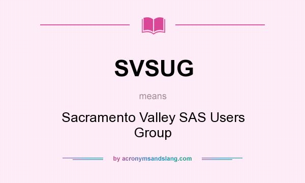 What does SVSUG mean? It stands for Sacramento Valley SAS Users Group