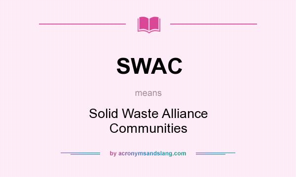 What does SWAC mean? It stands for Solid Waste Alliance Communities
