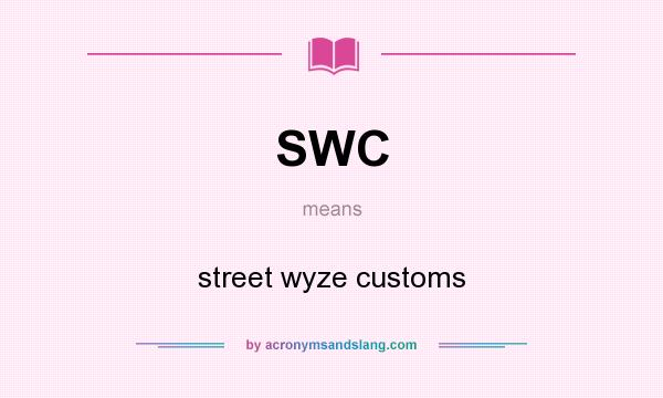 What does SWC mean? It stands for street wyze customs