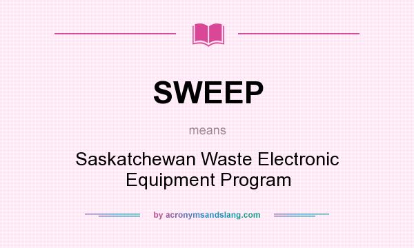 What does SWEEP mean? It stands for Saskatchewan Waste Electronic Equipment Program