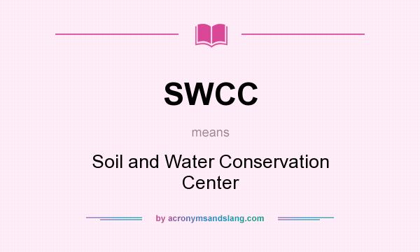 What does SWCC mean? It stands for Soil and Water Conservation Center