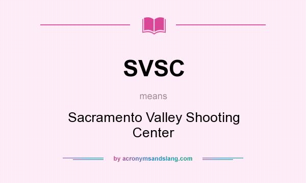 What does SVSC mean? It stands for Sacramento Valley Shooting Center