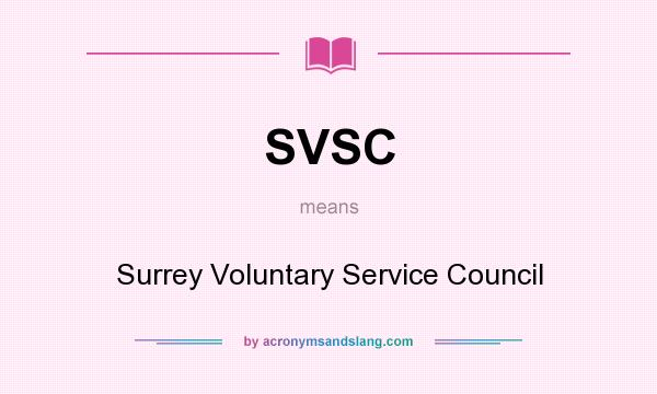 What does SVSC mean? It stands for Surrey Voluntary Service Council