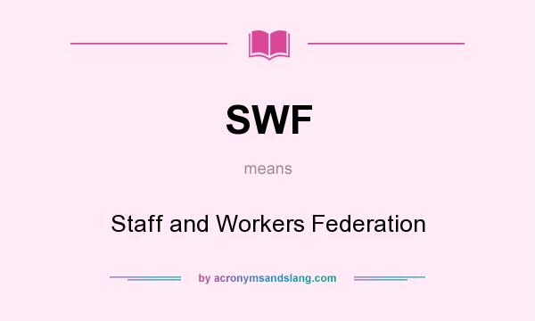 What does SWF mean? It stands for Staff and Workers Federation