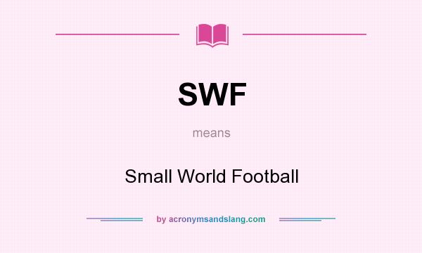 What does SWF mean? It stands for Small World Football