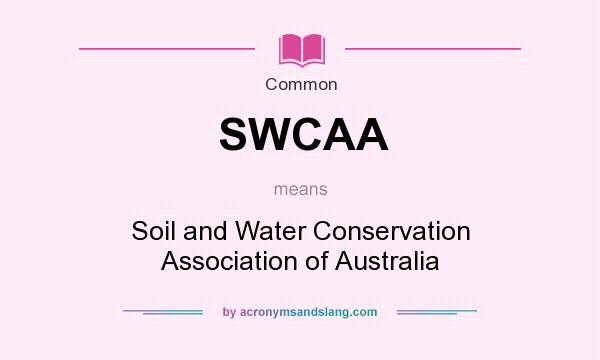 What does SWCAA mean? It stands for Soil and Water Conservation Association of Australia