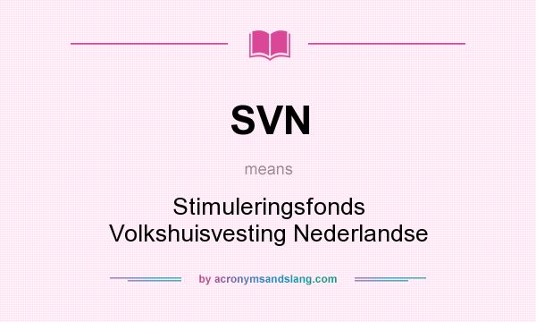 What does SVN mean? It stands for Stimuleringsfonds Volkshuisvesting Nederlandse