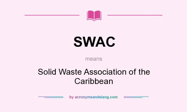 What does SWAC mean? It stands for Solid Waste Association of the Caribbean