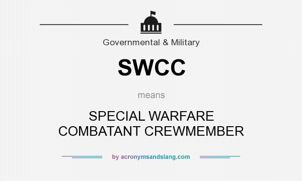 What does SWCC mean? It stands for SPECIAL WARFARE COMBATANT CREWMEMBER