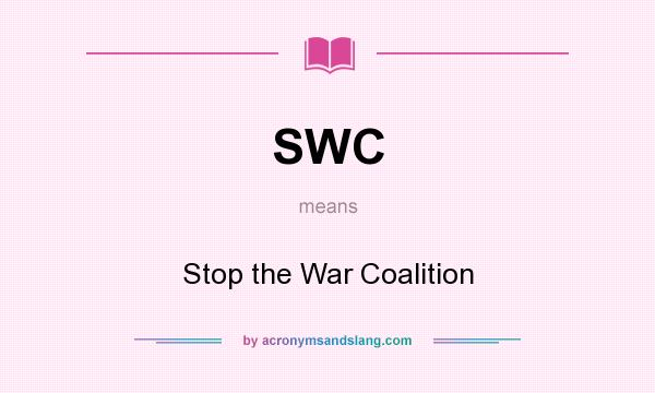What does SWC mean? It stands for Stop the War Coalition