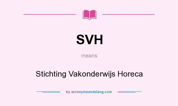 What does SVH mean? It stands for Stichting Vakonderwijs Horeca
