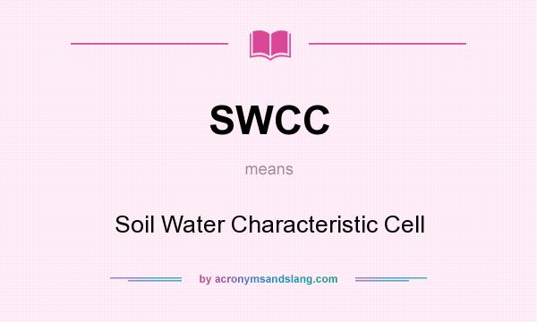 What does SWCC mean? It stands for Soil Water Characteristic Cell