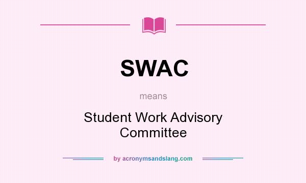 What does SWAC mean? It stands for Student Work Advisory Committee