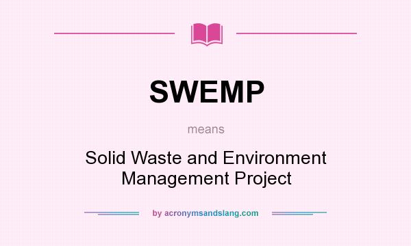 What does SWEMP mean? It stands for Solid Waste and Environment Management Project