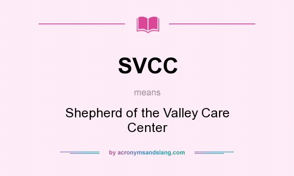 What does SVCC mean? It stands for Shepherd of the Valley Care Center