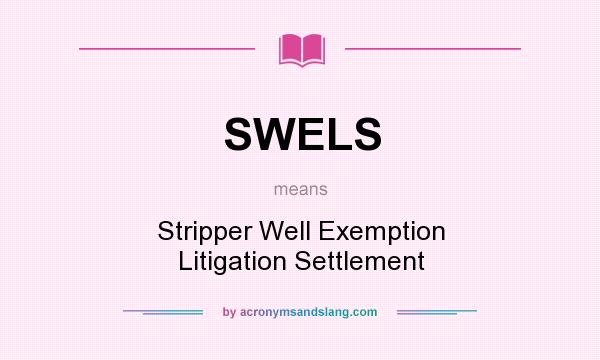 What does SWELS mean? It stands for Stripper Well Exemption Litigation Settlement