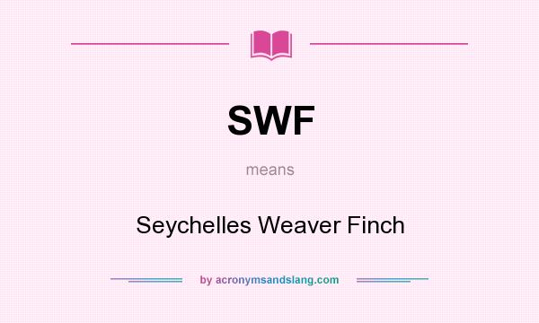 What does SWF mean? It stands for Seychelles Weaver Finch