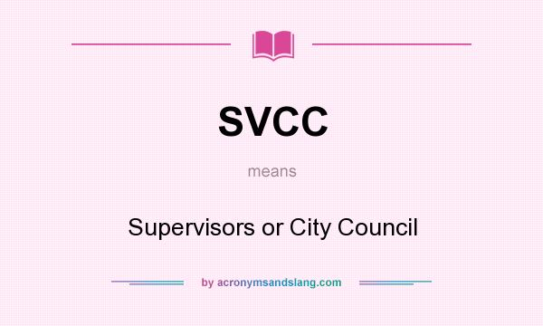 What does SVCC mean? It stands for Supervisors or City Council