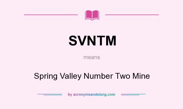 What does SVNTM mean? It stands for Spring Valley Number Two Mine