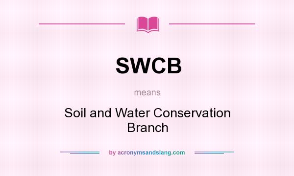 What does SWCB mean? It stands for Soil and Water Conservation Branch